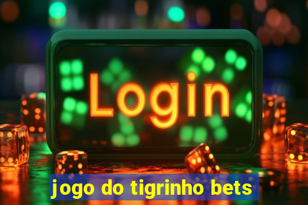 jogo do tigrinho bets